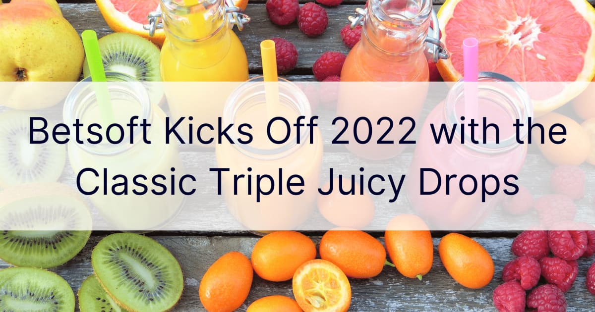 Betsoft, Classic Triple Juicy Drops로 2022년 시작